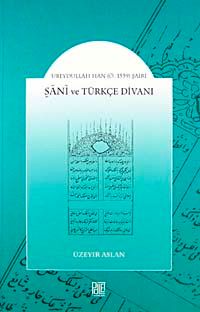 Şani ve Türkçe Divanı & Ubeydullah Han (Ö.1539) Şairi