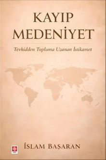 Kayıp Medeniyet Tevhidden Topluma Uzanan İstikamet