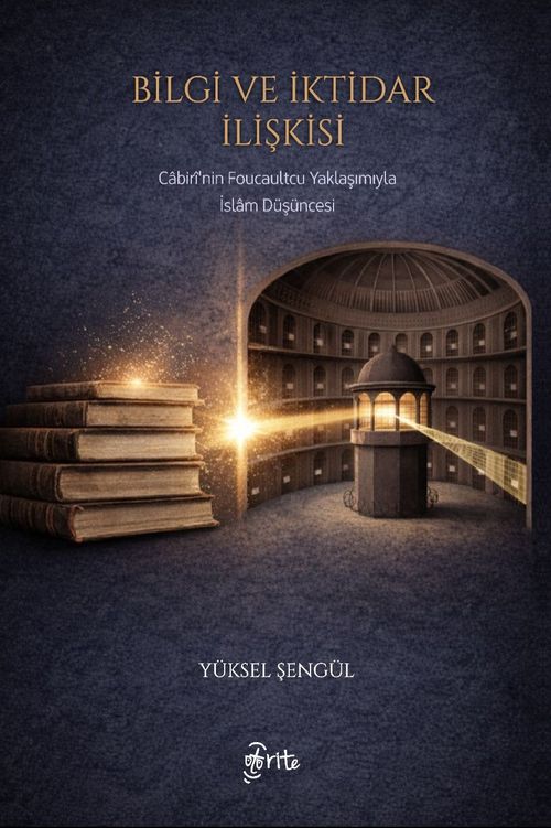 Bilgi ve İktidar İlişkisi & Cabiri'nin Foucaultcu Yaklaşımıyla İslam Düşüncesi
