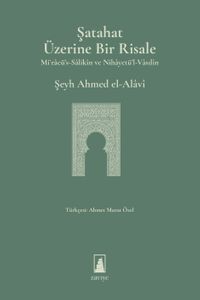 Şatahat Üzerine Bir Risale & Miʿracü's-Salikîn ve Nihayetü'l-Vasılîn