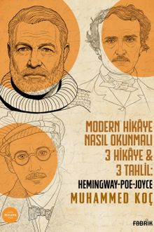 Modern Hikâye Nasıl Okunmalı & 3 Hikâye - 3 Tahlil: Hemingway-Poe-Joyce