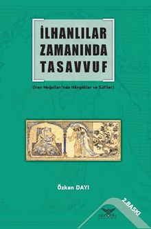 İlhanlılar Zamanında Tasavvuf (İran Moğolları'nda Hangahlar ve Sufiler)