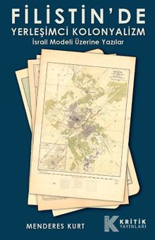 Filistin'de Yerleşimci Kolonyalizm & İsrail Modeli Üzerine Yazılar
