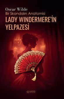 Lady Wındermere'in Yelpazesi & Bir Skandalın Anatomisi