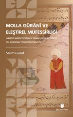 Molla Güranî ve Eleştirel Müfessirliği: Ġāyetü'l-Emanî Tefsirinde Zemahşerî ve Beyzavî'ye Dil Açısından Yöneltilen İtirazlar Soruşturma
