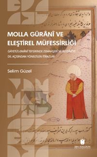 Molla Güranî ve Eleştirel Müfessirliği: Ġāyetü'l-Emanî Tefsirinde Zemahşerî ve Beyzavî'ye Dil Açısından Yöneltilen İtirazlar Soruşturma