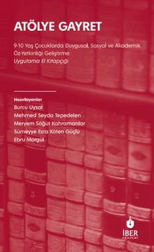 Atölye Gayret 9-10 Yaş Çocuklarda Duygusal, Sosyal ve Akademik Öz-Yetkinliği Geliştirme: Uygulama El Kitapçığı