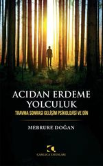 Acıdan Erdeme Yolculuk & Travma Sonrası Gelişim Psikolojisi Ve Din