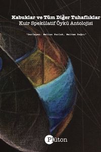Kabuklar ve Tüm Diğer Tuhaflıklar & Kuir Spekülatif Öykü Antolojisi