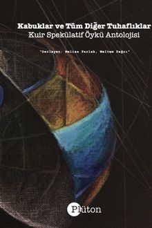 Kabuklar ve Tüm Diğer Tuhaflıklar & Kuir Spekülatif Öykü Antolojisi