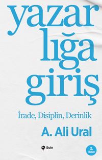 Yazarlığa Giriş & İrade, Disiplin, Derinlik