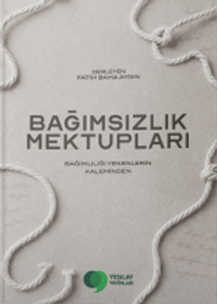 Bağımsızlık Mektupları & Bağımlılığı Yenenlerin Kaleminden