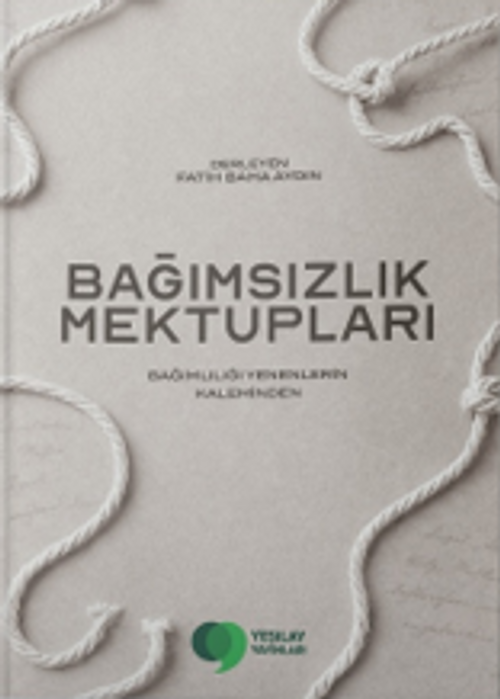Bağımsızlık Mektupları & Bağımlılığı Yenenlerin Kaleminden