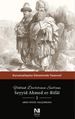 Yokluk Devletinin Sultanı Seyyid Ahmed er-Rifai 1 & Kurumsallaşma Döneminde Tasavvuf
