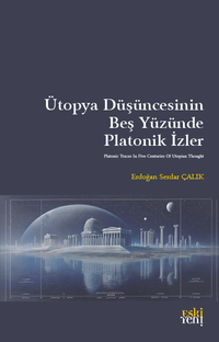 Ütopya Düşüncesinin Beş Yüzünde Platonik İzler