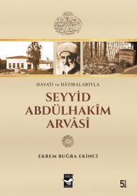 Hayatı ve Hatıralarıyla Seyyid Abdülhakim Arvasi