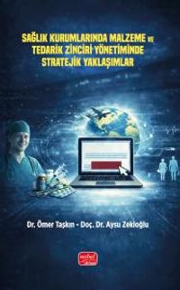 Sağlık Kurumlarında Malzeme ve Tedarik Zinciri Yönetiminde Stratejik Yaklaşımlar