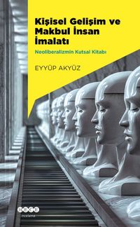 Kişisel Gelişim ve Makbul İnsan İmalatı & Neoliberalizmin Kutsal Kitabı
