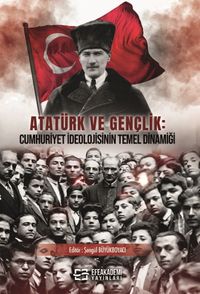 Atatürk Ve Gençlik: Cumhuriyet İdeolojisinin Temel Dinamiği