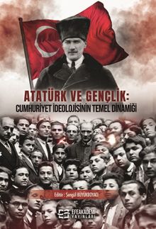 Atatürk Ve Gençlik: Cumhuriyet İdeolojisinin Temel Dinamiği