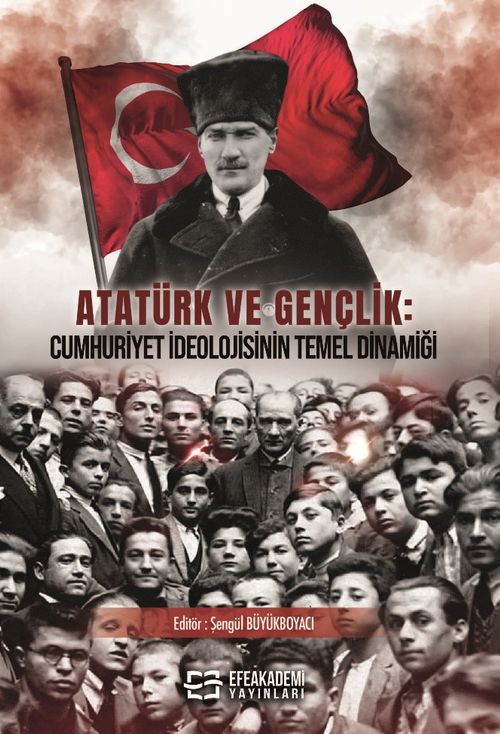 Atatürk Ve Gençlik: Cumhuriyet İdeolojisinin Temel Dinamiği