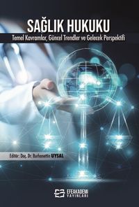 Sağlık Hukuku & Temel Kavramlar, Uygulamalar, Güncel Trendler ve Gelecek Perspektifi