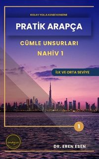 Pratik Arapça Cümle Unsurları Nahiv 1 (İlk ve Orta Seviye)