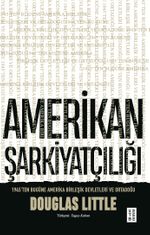 Amerikan Şarkiyatçılığı & 1945'ten Bugüne Amerika Birleşik Devletleri ve Ortadoğu