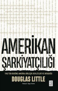 Amerikan Şarkiyatçılığı & 1945'ten Bugüne Amerika Birleşik Devletleri ve Ortadoğu