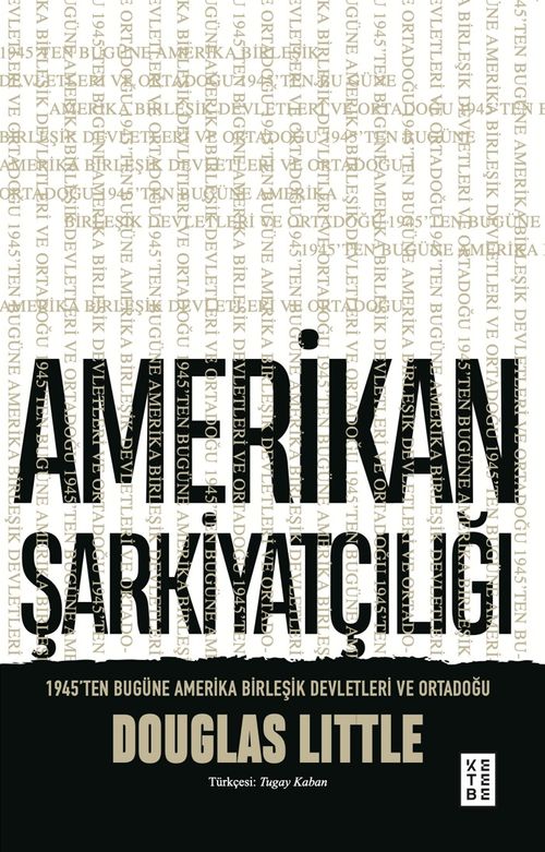 Amerikan Şarkiyatçılığı & 1945'ten Bugüne Amerika Birleşik Devletleri ve Ortadoğu