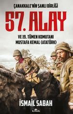Çanakkale'nin Şanlı Birliği & 57. Alay ve 19. Tümen Komutanı Mustafa Kemal (Atatürk)