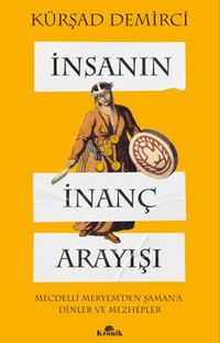 İnsanın İnanç Arayışı & Mecdelli Meryem'den Şaman'a Dinler ve Mezhepler