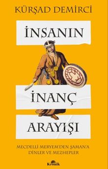 İnsanın İnanç Arayışı & Mecdelli Meryem'den Şaman'a Dinler ve Mezhepler