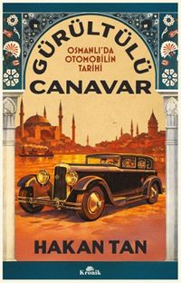 Gürültülü Canavar & Osmanlı'da Otomobilin Tarihi