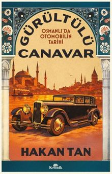 Gürültülü Canavar & Osmanlı'da Otomobilin Tarihi