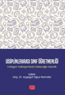 Disiplinlerarası Sınıf Öğretmenliği & Entegre Yaklaşımlarla Geleceğe Hazırlık