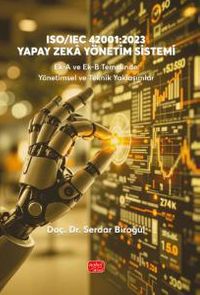 ISO/IEC 42001:2023 Yapay Zeka Yönetim Sistemi Ek-A ve Ek-B Temelinde Yönetimsel ve Teknik Yaklaşımlar