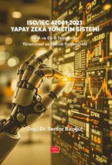 ISO/IEC 42001:2023 Yapay Zeka Yönetim Sistemi Ek-A ve Ek-B Temelinde Yönetimsel ve Teknik Yaklaşımlar