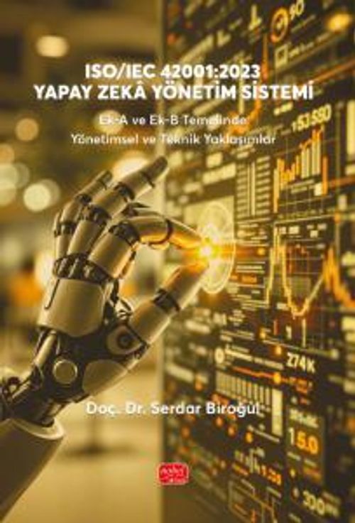 ISO/IEC 42001:2023 Yapay Zeka Yönetim Sistemi Ek-A ve Ek-B Temelinde Yönetimsel ve Teknik Yaklaşımlar