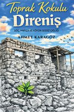 Toprak Kokulu Direniş & Göç, Hafıza ve Köyün Sessiz Çığlığı