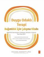 Duygu Odaklı Terapi Bağımlılık İçin Çalışma Kitabı & Bağımlılık Davranışlarını Tetikleyen Yalnızlık ve Utançla Nasıl Baş Edilir?