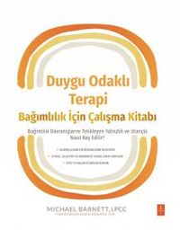 Duygu Odaklı Terapi Bağımlılık İçin Çalışma Kitabı & Bağımlılık Davranışlarını Tetikleyen Yalnızlık ve Utançla Nasıl Baş Edilir?