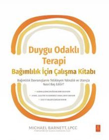 Duygu Odaklı Terapi Bağımlılık İçin Çalışma Kitabı & Bağımlılık Davranışlarını Tetikleyen Yalnızlık ve Utançla Nasıl Baş Edilir?