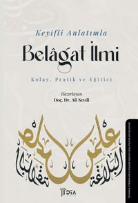 Keyifli Anlatımla Belagat İlmi (Kolay, Pratik ve Eğitici)