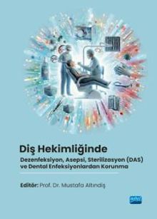 Diş Hekimliğinde Dezenfeksiyon, Asepsi, Sterilizasyon (DAS) ve Dental Enfeksiyonlardan Korunma