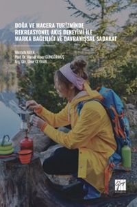 Doğa ve Macera Turizminde Rekreasyonel Akış Deneyimi İle Marka Bağlılığı ve Davranışsal Sadakat