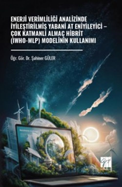 Enerji Verimliliği Analizinde İyileştirilmiş Yabani At Eniyileyici – Çok Katmanlı Almaç Hibrit (Iwho-Mlp) Modelinin Kullanımı