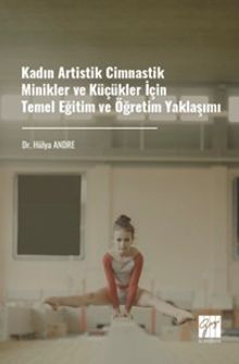 Kadın Artistik Cimnastik Minikler ve Küçükler İçin Temel Eğitim ve Öğretim Yaklaşımı
