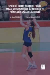 Spor Bilimleri Öğrencilerinin Yaşam Doyumlarında Öz Yeterlik ve Psikolojik Sağlamlığın Rolü