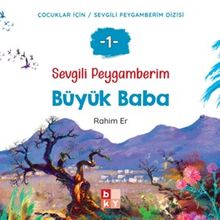 Sevgili Peygamberim 1 / Büyük Baba